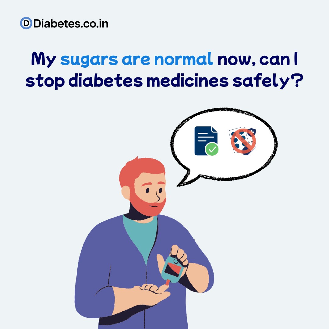 My sugars are normal now, can I stop diabetes medicines safely?