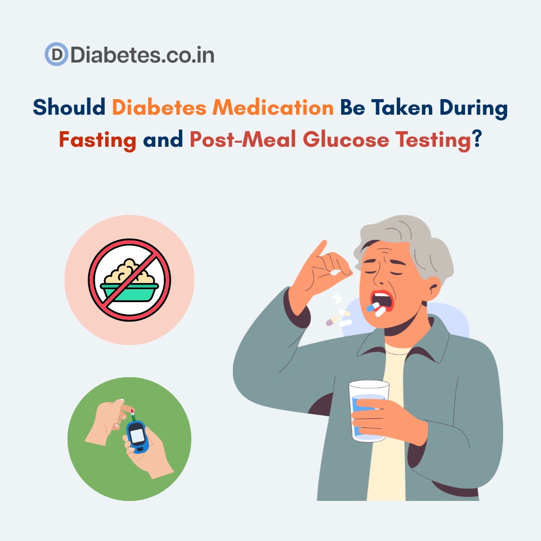 Should Diabetes Medication Be Taken During Fasting and Post-Meal Glucose Testing? Should Diabetes Medication Be Taken During Fasting and Post-Meal Glucose Testing?